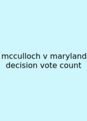 Mcculloch V Maryland Decision Vote Count