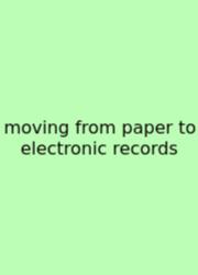 Moving From Paper To Electronic Records