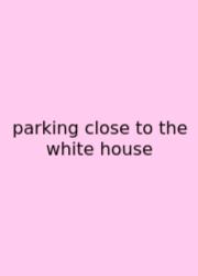 Parking Close To The White House