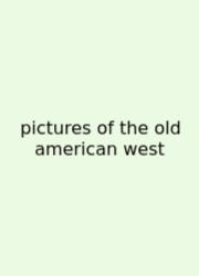 Pictures Of The Old American West