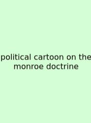Political Cartoon On The Monroe Doctrine