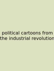 Political Cartoons From The Industrial Revolution