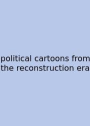 Political Cartoons From The Reconstruction Era