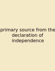 Primary Source From The Declaration Of Independence