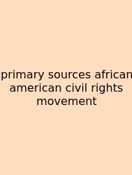 Primary Sources African American Civil Rights Movement
