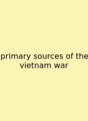 Primary Sources Of The Vietnam War