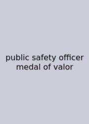 Public Safety Officer Medal Of Valor