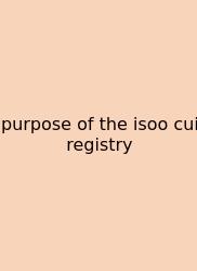 Purpose Of The Isoo Cui Registry