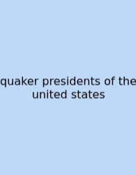 Quaker Presidents Of The United States