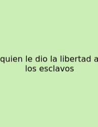 Quien Le Dio La Libertad A Los Esclavos