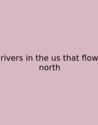 Rivers In The Us That Flow North