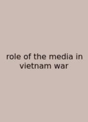 Role Of The Media In Vietnam War