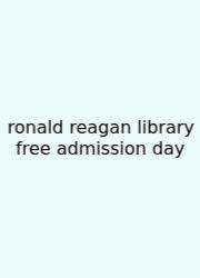 Ronald Reagan Library Free Admission Day