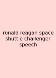 Ronald Reagan Space Shuttle Challenger Speech