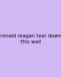 Ronald Reagan Tear Down This Wall