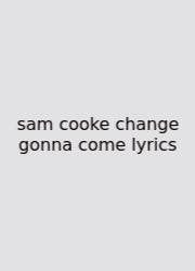 Sam Cooke Change Gonna Come Lyrics