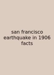 San Francisco Earthquake In 1906 Facts