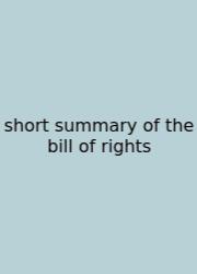 Short Summary Of The Bill Of Rights