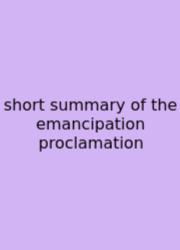 Short Summary Of The Emancipation Proclamation