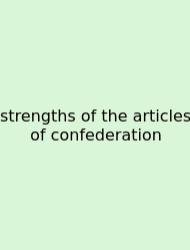 Strengths Of The Articles Of Confederation
