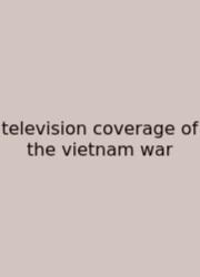 Television Coverage Of The Vietnam War