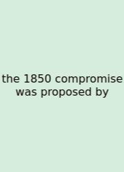 The 1850 Compromise Was Proposed By