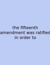 The Fifteenth Amendment Was Ratified In Order To