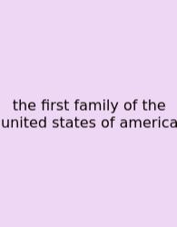 The First Family Of The United States Of America