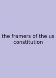 The Framers Of The Us Constitution