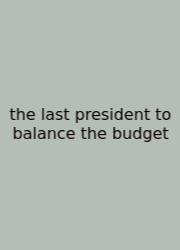 The Last President To Balance The Budget