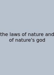 The Laws Of Nature And Of Nature's God