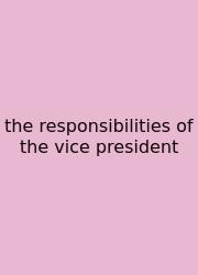 The Responsibilities Of The Vice President