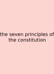 The Seven Principles Of The Constitution