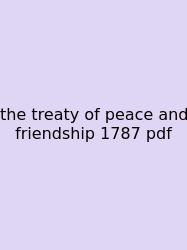 The Treaty Of Peace And Friendship 1787 Pdf