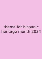 Theme For Hispanic Heritage Month 2024