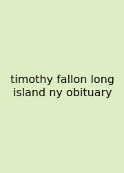 Timothy Fallon Long Island Ny Obituary