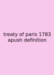 Treaty Of Paris 1783 Apush Definition