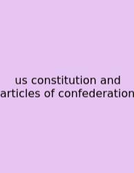 Us Constitution And Articles Of Confederation