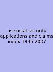 Us Social Security Applications And Claims Index 1936 2007
