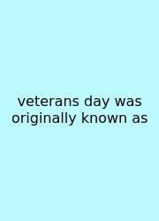 Veterans Day Was Originally Known As