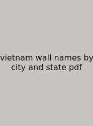 Vietnam Wall Names By City And State Pdf