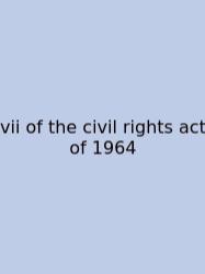 Vii Of The Civil Rights Act Of 1964