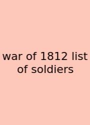 War Of 1812 List Of Soldiers