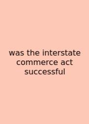 Was The Interstate Commerce Act Successful