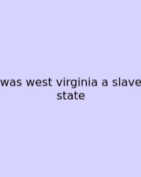 Was West Virginia A Slave State