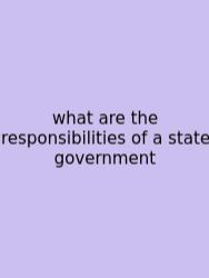 What Are The Responsibilities Of A State Government