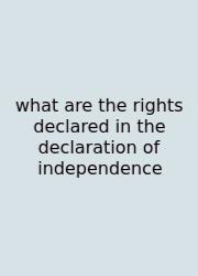 What Are The Rights Declared In The Declaration Of Independence