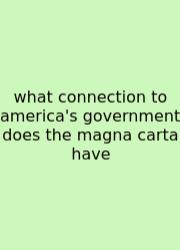What Connection To America's Government Does The Magna Carta Have
