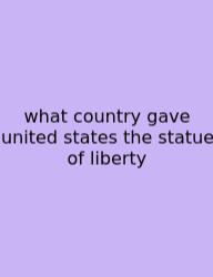 What Country Gave United States The Statue Of Liberty