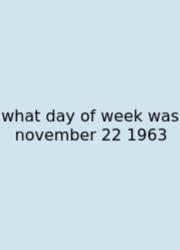 What Day Of Week Was November 22 1963